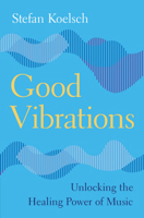 Good Vibrations: Unlocking the Healing Power of Music 1009366777 Book Cover