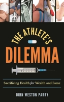 The Athlete's Dilemma: Sacrificing Health for Wealth and Fame 1442275405 Book Cover