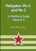 The Petlyakov Pe-2 and Pe-3 In Profile & Scale Volume II 1447794494 Book Cover