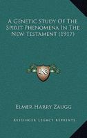 A Genetic Study of the Spirit-phenomena in the New Testament .. 116526367X Book Cover