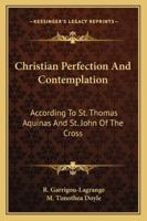 Christian Perfection and Contemplation: According to St. Thomas Aquinas and St. John of the Cross 1015090958 Book Cover