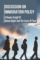 Discussion On Immigration Policy: A Deeper Insight Of Human Rights And The Issues Of Time: Issues Of Our Time null Book Cover