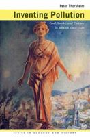 Inventing Pollution: Coal, Smoke, and Culture in Britain since 1800 (Ecology & History) 0821423118 Book Cover