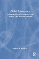Global Governance: Evaluating the Liberal Democratic, Chinese, and Russian Solutions 1032307374 Book Cover