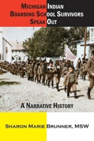 Michigan Indian Boarding School Survivors Speak Out: A Narrative History 1615998020 Book Cover