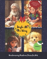 Jingle All the Way: Heartwarming Christmas Stories for Kids B0CP9TSZQG Book Cover