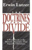 Doctrines That Divide, The: A Fresh Look at the Historic Doctrines That Separate Christians 0825431654 Book Cover