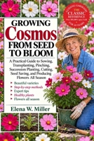 GROWING COSMOS FROM SEED TO BLOOM: A Practical Guide to Sowing, Transplanting, Pinching, Succession Planting, Cutting, Seed Saving, and Producing Flowers All Season B0HKGMLQ1R Book Cover
