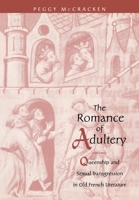 The Romance of Adultery: Queenship and Sexual Transgression in Old French Literature (Middle Ages Series) 0812234324 Book Cover