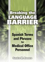 Breaking the Language Barrier: Spanish Terms and Phrases for Medical Office Personnel 1435489233 Book Cover