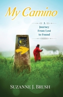 My Camino: A Journey from Lost to Found 0578871629 Book Cover