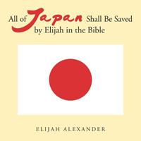 All of Japan Shall Be Saved by Elijah in the Bible 1984522779 Book Cover