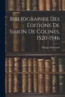 Bibliographie Des �ditions De Simon De Colines, 1520-1546 0353740764 Book Cover