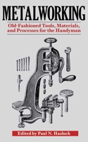 Metalworking - A Book of Tools, Materials, and Processes for the Handyman, with 2,206 Illustrations and Working Drawings 1616081856 Book Cover