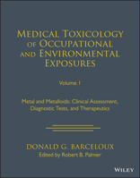 Medical Toxicology of Occupational and Environmental Exposures to Metal and Metalloids, Volume 1: Clinical Assessment, Diagnostic Tests, and Therapeutics 1119881242 Book Cover