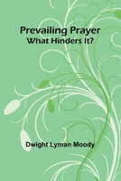 Prevailing Prayer: What Hinders It? 9362096501 Book Cover