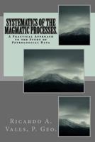 Systematics of the Magmatic Processes.: A Practical Approach to the Study of Petrological Data 1539867021 Book Cover
