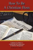 How To Be A Christian Boss 0981851223 Book Cover
