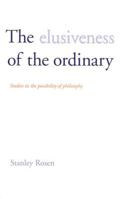 The Elusiveness of the Ordinary:  Studies in the Possibility of Philosophy 0300091974 Book Cover