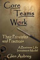 Core Teams Work Their Principles and Practices 0979735807 Book Cover