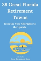 39 Great Florida Retirement Towns: From the Very Affordable to the Upscale (The Best Places to Retire Book 3) 1511561238 Book Cover