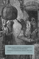 The East India Company's London Workers: Management of the Warehouse Labourers, 1800-1858 1843835851 Book Cover