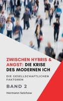 Zwischen Hybris & Angst: Die Krise des modernen Ich Band II Die gesellschaftlichen Faktoren (Zwischen Hybris & Angst1) B0FHNK2G3X Book Cover