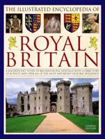 The Illustrated Encyclopedia of Royal Britain: A magnificent study of Britain's royal and historic heritage with a directory of royalty and over 120 of ... hoes and castles in Britain and Ireland 1435118359 Book Cover