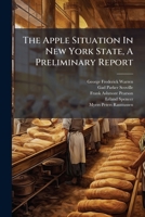 The Apple Situation In New York State, A Preliminary Report... 127634967X Book Cover