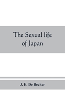 The sexual life of Japan: being an exhaustive study of the nightless city or the "History of the Yoshiwara Yukwaku 9389465508 Book Cover