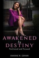 Awakened by Destiny: Positioned & Focused 1943284261 Book Cover