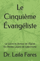 Le Cinquième Évangéliste: La Gloire et l'Amour de l'Église Six Petites Leçons de Catéchisme B0C87FDK1F Book Cover