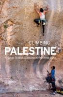 Climbing Palestine: A guide to Rock Climbing in the West Bank 1947474162 Book Cover