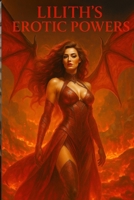 Lilith's Erotic Powers: The Secret Powers of the Immortal Seductress B0FG8X76F1 Book Cover