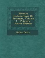 Histoire Eccl�siastique de Bretagne, Vol. 1: D�di�e Aux Seigneurs �v�ques de Cette Province (Classic Reprint) 1287754260 Book Cover