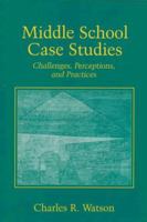 Middle School Case Studies: Challenges, Perceptions, and Practices 0131979221 Book Cover