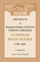 Abstracts of Pasquotank County, North Carolina, Guardian Bond Books, 1798-1831 078845448X Book Cover