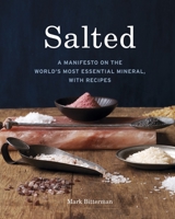 Salted: A Manifesto on the World's Most Essential Mineral, with Recipes [A Cookbook] 1580082629 Book Cover