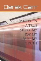 Based on a True Story...My Joy, My Pain, My Truth B0B5PV62SX Book Cover