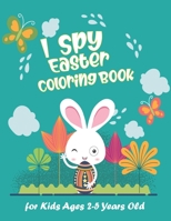 I Spy Easter Coloring Book for Kids Ages 2-5 Years Old: Happy Easter With Amazing Bunny, Easy Coloring Gift Book For Toddlers & Preschool B08ZF8QL73 Book Cover