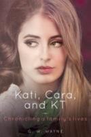 Kati, Cara, and KT: Chronicling a family's lives 0692982752 Book Cover