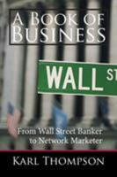 A Book of Business: From Wall Street Banker to Network Marketer 152457614X Book Cover