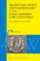 Producing Ovid’s 'Metamorphoses' in the Early Modern Low Countries Paratexts, Publishers, Editors, Readers 9004462384 Book Cover