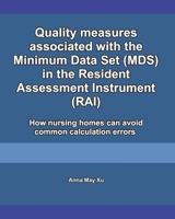 Quality measures associated with the Minimum Data Set (MDS) in the Resident Assessment Instrument (RAI): How nursing homes can avoid common calculation errors B08WZCVD5T Book Cover