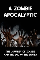 A Zombie Apocalyptic: The Journey Of Zombie And The End Of The World: Portrait Of A Zombie B098CN9QL2 Book Cover