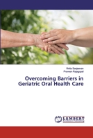Overcoming Barriers in Geriatric Oral Health Care 6202526807 Book Cover