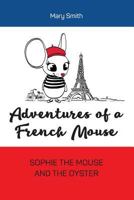 Adventures of a French Mouse: Sophie the Mouse and the Oyster 1545033579 Book Cover