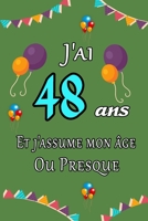 J'ai 48 ans et j'assume mon �ge ou presque joyeux anniversaire: Carnet de notes lign� 2020 et Citation positive, Excellente id�e de Cadeau original D'anniversaire ou Saint-valentin, moins de 10 euros B084QBNPFK Book Cover