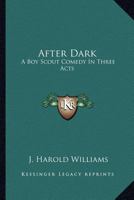 After Dark: A Boy Scout Comedy In Three Acts 143259124X Book Cover