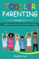 Toddler Parenting: 2 Books in 1 - Toddler Discipline, Potty Training in 3 Days 1087886066 Book Cover